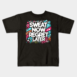Sweat Now Regret Later Kids T-Shirt