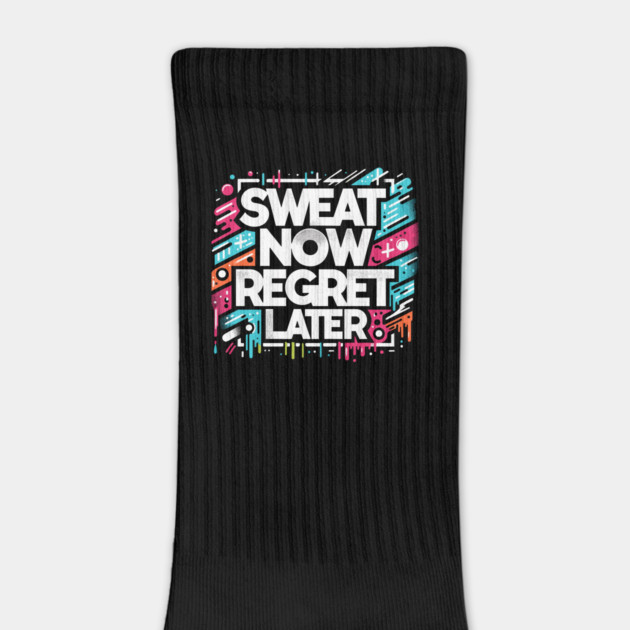 Sweat Now Regret Later by Frank Ring