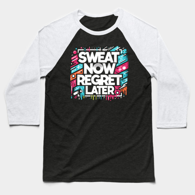 Sweat Now Regret Later Baseball T-Shirt by Frank Ring