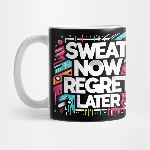 Sweat Now Regret Later by Frank Ring