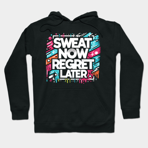 Sweat Now Regret Later Hoodie by Frank Ring