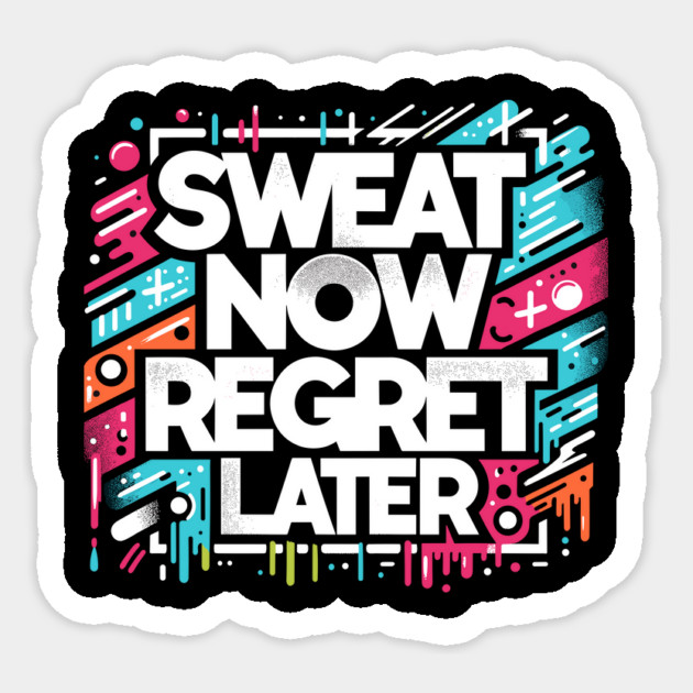 Sweat Now Regret Later Sticker by Frank Ring