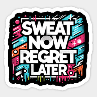 Sweat Now Regret Later Magnet