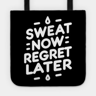 Sweat Now Regret Later Tote
