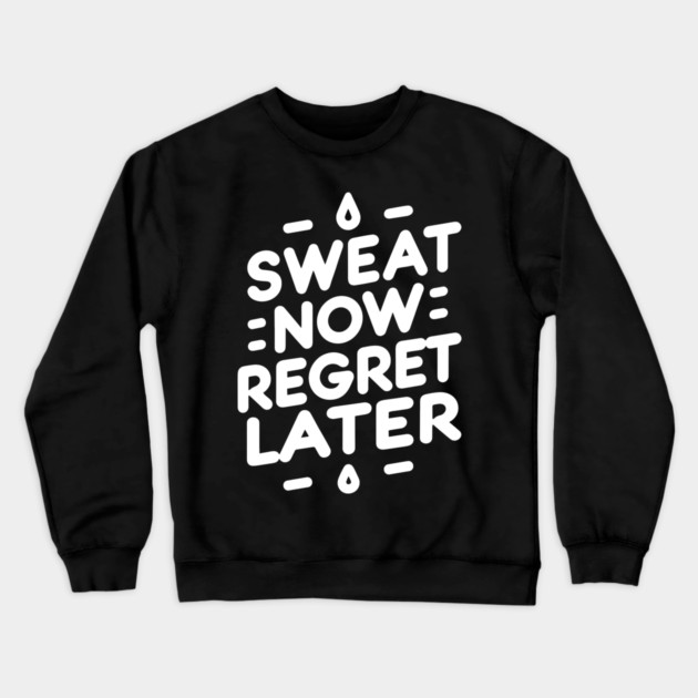 Sweat Now Regret Later Crewneck Sweatshirt by Frank Ring