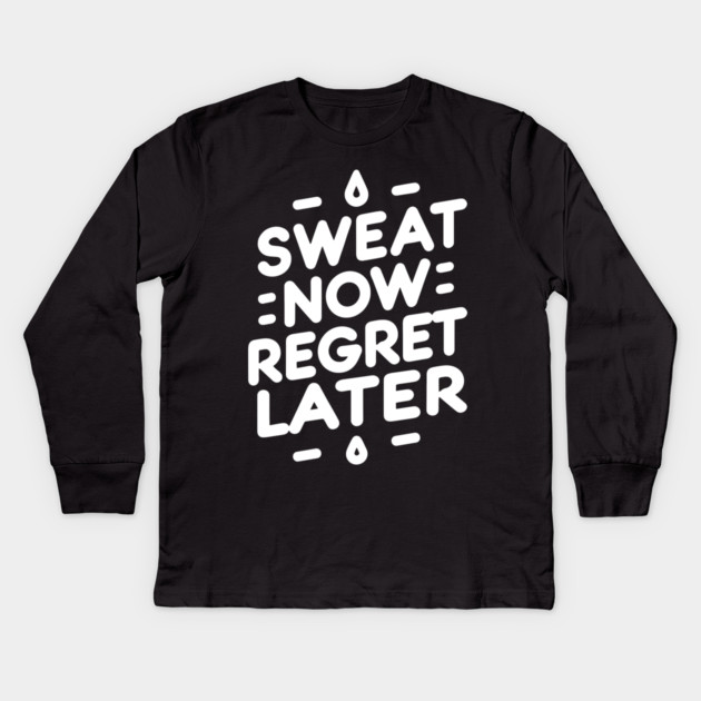 Sweat Now Regret Later Kids Long Sleeve T-Shirt by Frank Ring