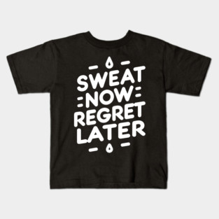 Sweat Now Regret Later Kids T-Shirt