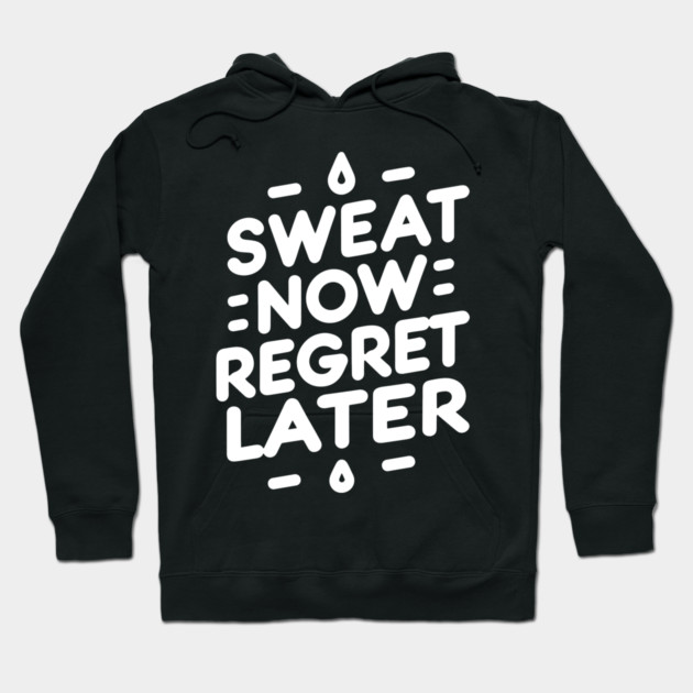 Sweat Now Regret Later Hoodie by Frank Ring