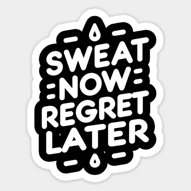 Sweat Now Regret Later Sticker by Frank Ring