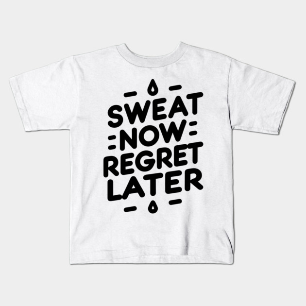 Sweat Now Regret Later Kids T-Shirt by Frank Ring