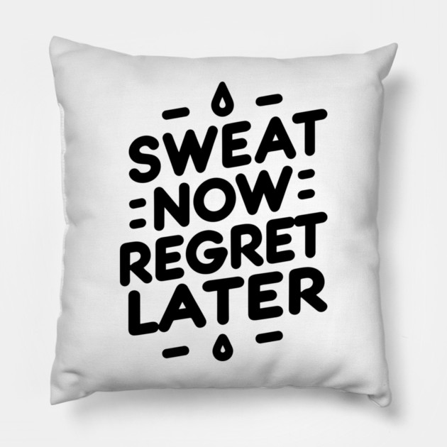 Sweat Now Regret Later Pillow by Frank Ring