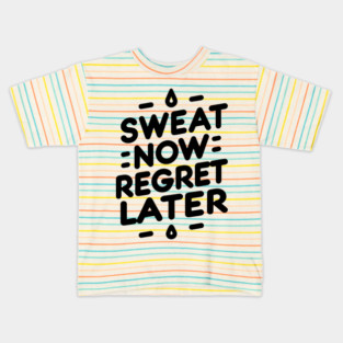 Sweat Now Regret Later Kids T-Shirt