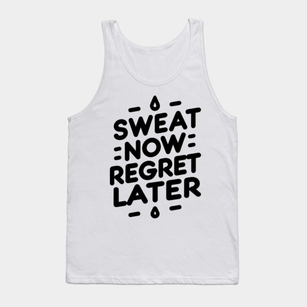 Sweat Now Regret Later Tank Top by Frank Ring