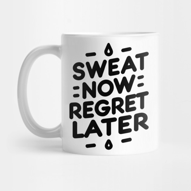 Sweat Now Regret Later by Frank Ring