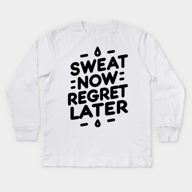 Sweat Now Regret Later Kids Long Sleeve T-Shirt by Frank Ring