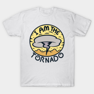 I Am The Tornado T-Shirt