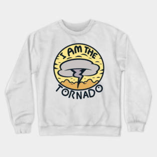 I Am The Tornado Crewneck Sweatshirt