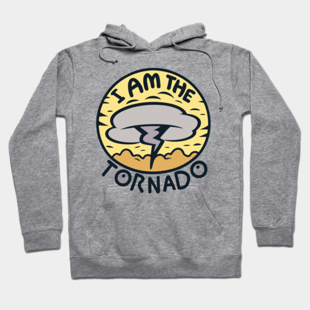 I Am The Tornado Hoodie by Frank Ring