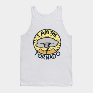 I Am The Tornado Tank Top