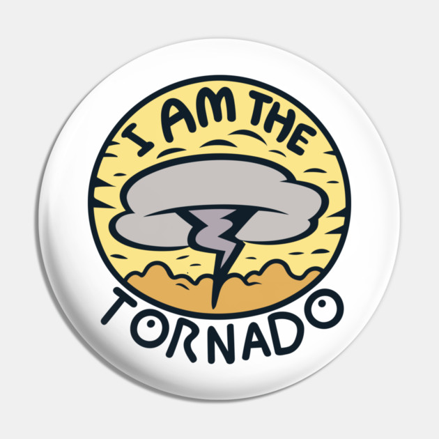 I Am The Tornado Pin by Frank Ring