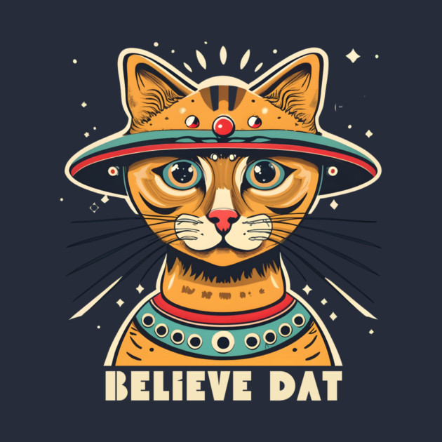 Alien Cat Believe Dat by The WYLD Tribe