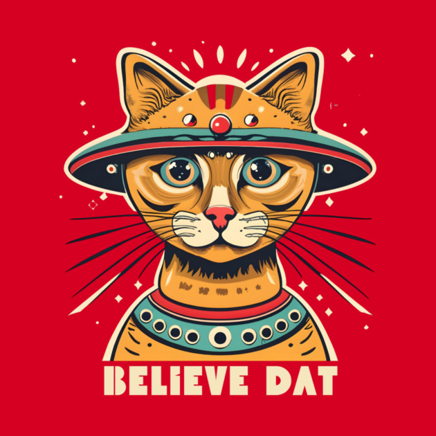 Alien Cat Believe Dat by The WYLD Tribe