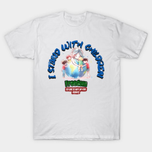 I Stand with Children. Freedom to live is not up for debate 2 T-Shirt