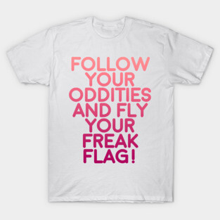 fly your freak flag! T-Shirt