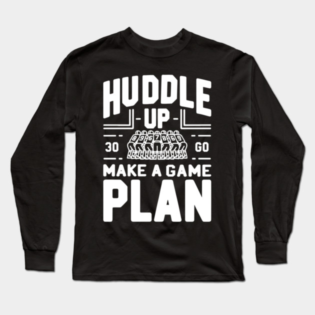 Huddle Up Make a Plan Long Sleeve T-Shirt by Frank Ring