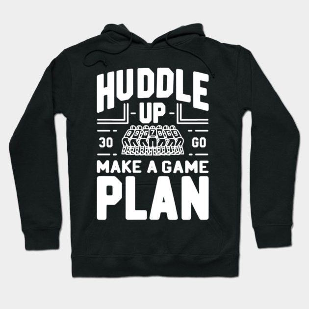 Huddle Up Make a Plan Hoodie by Frank Ring
