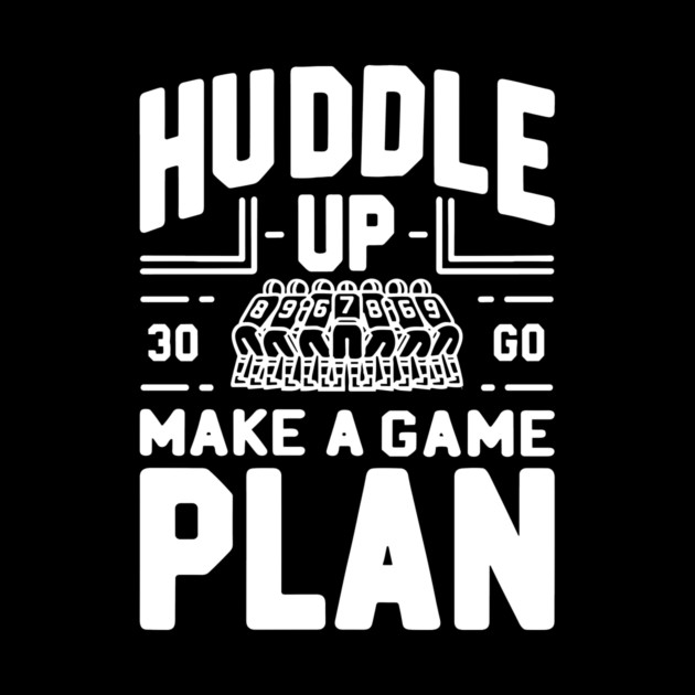Huddle Up Make a Plan by Frank Ring