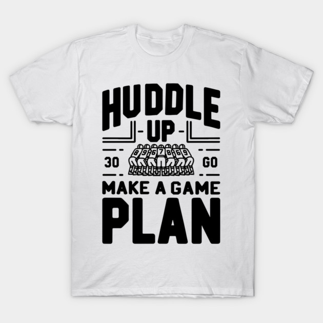 Huddle Up Make a Plan T-Shirt by Frank Ring