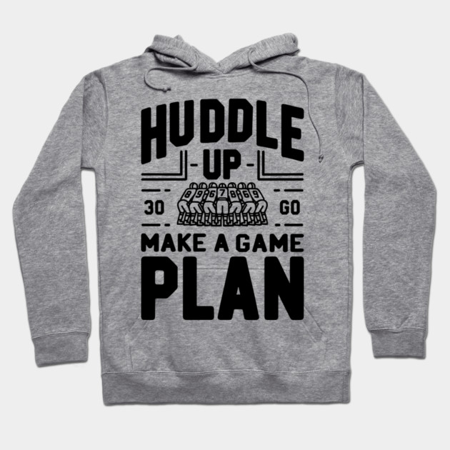 Huddle Up Make a Plan Hoodie by Frank Ring