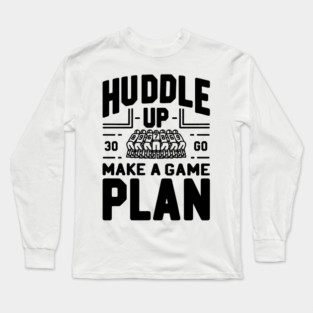 Huddle Up Make a Plan Long Sleeve T-Shirt