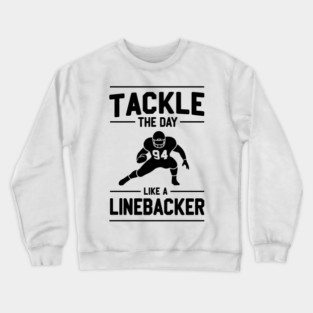 Tackle The Day Like a Linebacker Crewneck Sweatshirt