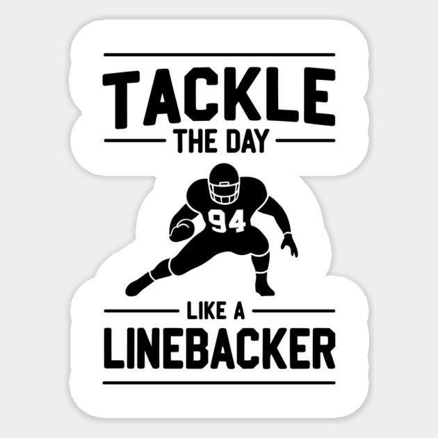 Tackle The Day Like a Linebacker Sticker by Frank Ring