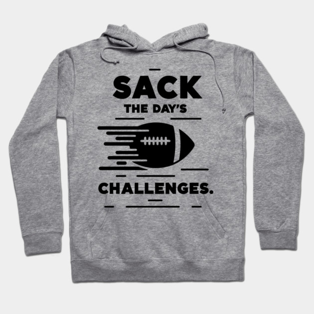 Sack The Day's Challenges Hoodie by Frank Ring