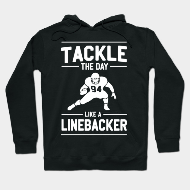 Tackle The Day Like a Linebacker Hoodie by Frank Ring