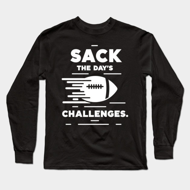Sack The Day's Challenges Long Sleeve T-Shirt by Frank Ring