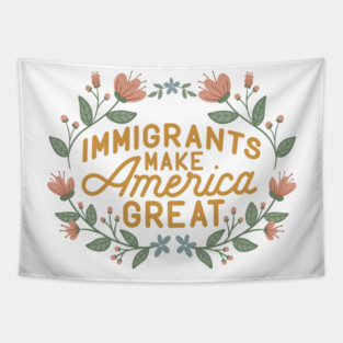 Immigrants Make America Great Tapestry
