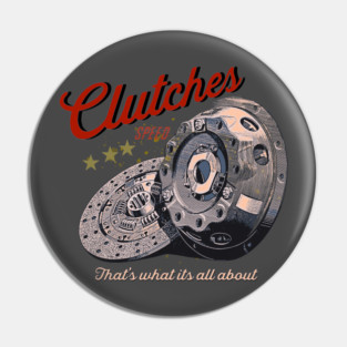 Clutches, thats what its all about Pin