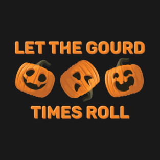 Let The Gourd Times Roll T-Shirt