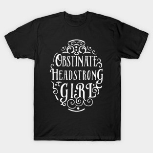 Obstinate, Headstrong Girl T-Shirt