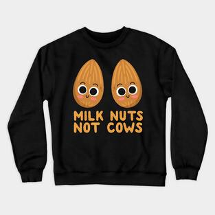 Milk Nuts Not Cows Crewneck Sweatshirt