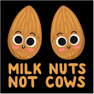 Milk Nuts Not Cows Posters and Art