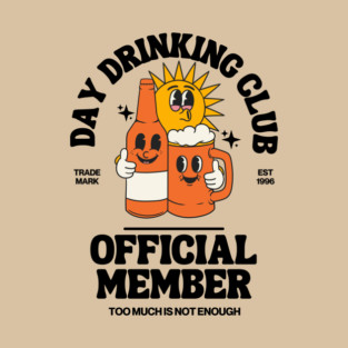 Day Drinking club, official member T-Shirt