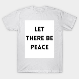 Let There Be Peace T-Shirt