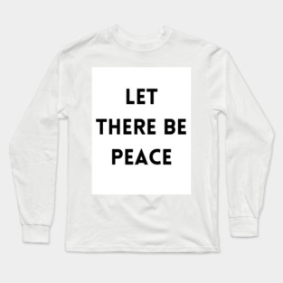 Let There Be Peace Long Sleeve T-Shirt