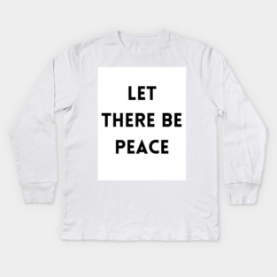 Let There Be Peace Kids Long Sleeve T-Shirt