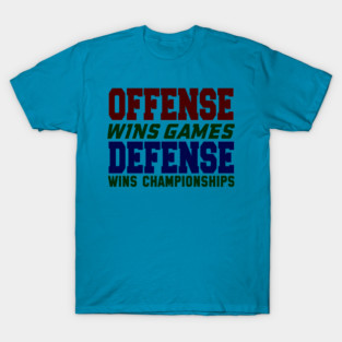 OFFENSE WINS GAMES DEFENSE WINS CHAMPIONSHIPS T-Shirt